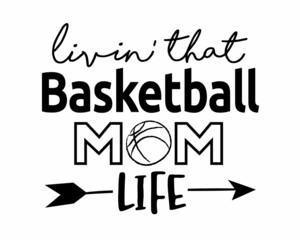 Living that Basketball Mom life phrase lettering with white background