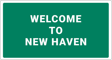 Welcome to New Haven. New Haven logo on green background. New Haven sign. Classic USA road sign, green in white frame. Layout of the signboard with name of USA city. America signboard