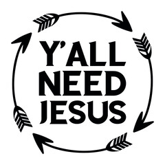 Y'all Need Jesus. Vector Quote
