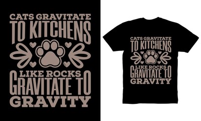 Cats gravitate to kitchens like rocks gravitate to gravity t-shirt design