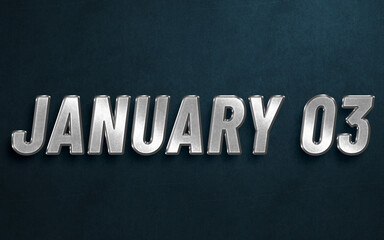 Obraz premium JANUARY 03 IN SILVER HIGH RELIEF LETTERS ON DARK BACKGROUND