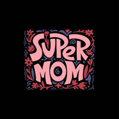 Super Mom. Mommy lifestyle slogan in hand drawn style.