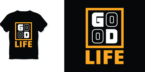 Good life Creative And Unique typography t-shirt design