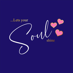 Lets your soul shine typographic Print slogan for T-shirt printing design and various jobs, typography, vector.