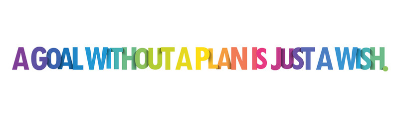 A GOAL WITHOUT A PLAN IS JUST A WISH. colorful vector slogan