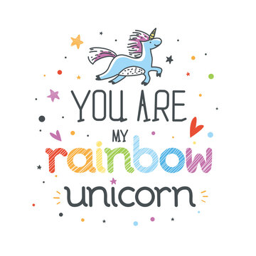 Motivational childish poster with hand drawn lettering "You are my rainbow unicorn". Cute art for greeting card, inspirational banner, apparel design, print. Trendy background with positive quote.