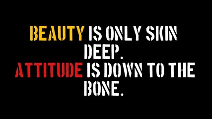 Fototapeta premium Motivational quote- Beauty is only skin deep. Attitude is down to the bone.