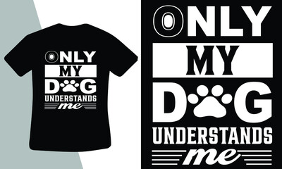 Only My dog understands me t-shirt design template 