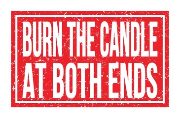 BURN THE CANDLE AT BOTH ENDS, words on red rectangle stamp sign