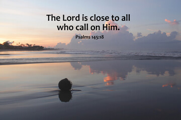 Bible verse inspirational quote - The Lord close to all who call on Him. Psalms 145:18 on...