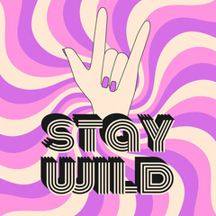 Retro poster with the typographic phrase Stay wild. Inspiring, positive, motivating quote. Vintage lettering with a stroke and a hand gesture showing I love you. Vector text illustration on pink.