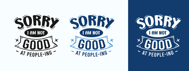 Sorry I Am Not Good At People-ing for t-shirt, print, card, mug and much more