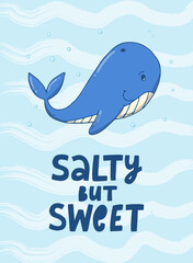 sea nursery poster with lettering quote 'Salty but sweet' decorated with hand drawn whale. Good for cards, kids apparel decor, prints, etc. EPS 10