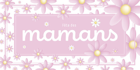 Texte : Fête des Mamans, sur un cadre rectangulaire rose entouré de jolies pâquerettes rose et blanches sur un fond blanc