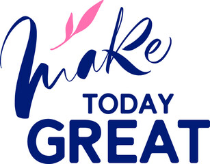 Make today great