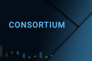 consortium  background. Illustration with consortium  logo. Financial illustration. consortium  text. Economic term. Neon letters on dark-blue background. Financial chart below.ART blur - obrazy, fototapety, plakaty