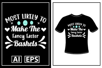 Most likely to make the fancy easter bashels creative T-shirt design