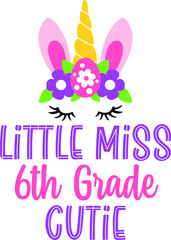 Little Miss 6 th Grade Back to School Cricut SVG For Sublimation Products, T-shirts, Pillows, Cards, Mugs, Bags, Framed Artwork, Scrapbooking