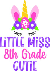 Little Miss 8 th Grade Back to School Cricut SVG For Sublimation Products, T-shirts, Pillows, Cards, Mugs, Bags, Framed Artwork, Scrapbooking