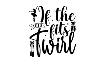 If The Tutu Fits Twirl, Vector illustration of Ballet text for logotype, Calligraphic hand written lettering composition with sketch drawn pink ballet Pointe shoes and blue ribbon, bow