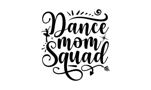 Dance Mom Squad, Dance motive illustration with motivation slogan, magazine, menu, restaurant, poster, decoration, postcard, Ballet calligraphy background