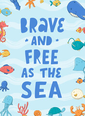 Naklejka premium lettering quote 'Brave and free as the sea' decorated with frame of sea and ocean life doodles. Good for posters, prints, nursery decor, cards, templates, etc. EPS 10