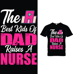 THE BEST KINDS OF DAD RAISES A NURSE.