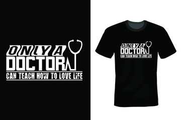 Only a doctor can teach how to love life, Doctor T shirt design, vintage, typography