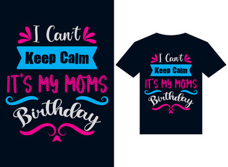 i can't keep clam it my mom birthday t-shirt design typography vector illustration for printing