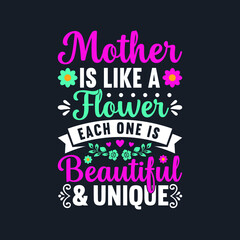 Mother is Like a Flower Each One is Beautiful. Mother's Day T-Shirt Design, Posters, Greeting Cards, Textiles, and Sticker Vector Illustration