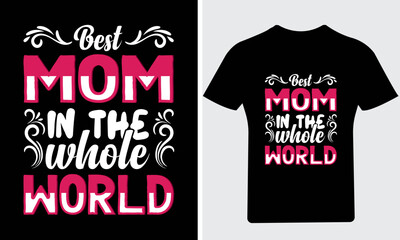 Best mom in the whole world T Shirt, Mother's day T Shirt, Mom T Shirt, Happy Mother's Day,