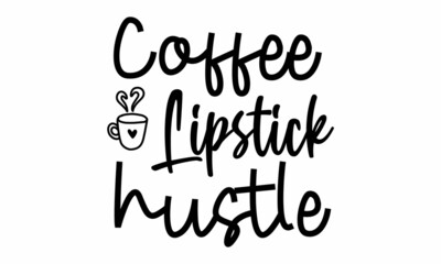 Coffee lipstick hustle SVG.
