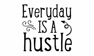 Everyday is a hustle SVG.