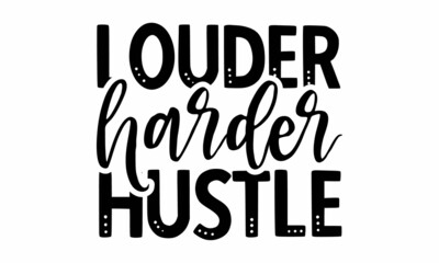 Louder harder hustle SVG.