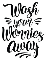 Funny bathroom quote Wash Your Worries Away funny saying scalable vector cut file bathroom paint and vinyl sticker decoration