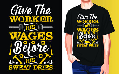 Give the worker his wages before his sweat dries International Workers Day Typography T-Shirt Design.
