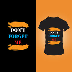 Don't forget me t shirt design