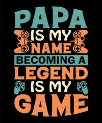 Papa is my name becoming a legend is my game T-shirt design . Video game t shirt designs, Retro video game t shirts, Print for posters, clothes, advertising.