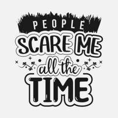 People Scare me all the time Hand-drawn lettering quote for t-shirt, print, card, mug and much more, Anti social lettering design, Typography t-shirt design