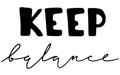 Keep balance lettering calligraphy phrase. Black on white isolated