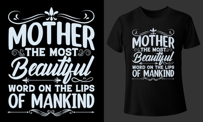 Mother The Most Beautiful Words On The Lips Of Mankind Typography T-Shirt Design
