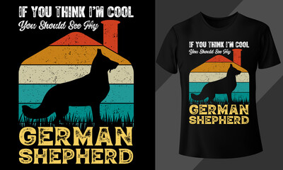 If You Think I'm Cool You Should See My German Shepherd Dog Lover Vintage T-Shirt Design