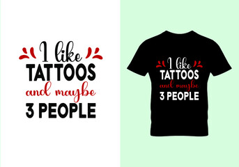  I like tattoos and maybe 3 people T-shirt. Popular t shirts. Graphic design. Typography design. Inspirational quotes.