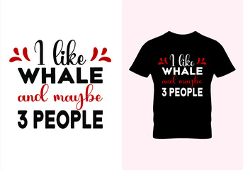  I like whale and maybe 3 people T-shirt. Popular t shirts. Graphic design. Typography design. Inspirational quotes. Vintage texture.