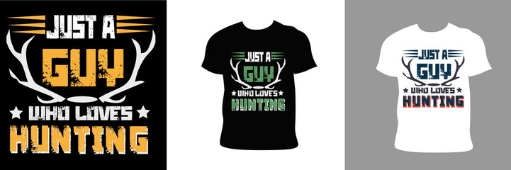 Just a guy who loves hunting Typography T-Shirt Design.