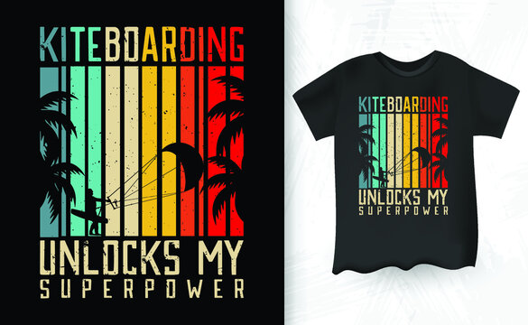 Kiteboarding Unlocks My Superpower Funny Retro Vintage Lover Funny Kite Surfing Kiteboarder Kitesurf Kitesurfing T-Shirt Design
