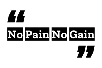 No Pain No Gain quote design in black & white colors inside quotation marks. Used as an inspirational background or as a typography poster for concepts like success mindset & self motivation quotation