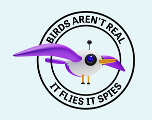 Birds aren’t real, it flies it spies, government property bird drone, satirical  conspiracy theory meme. 3D illustration