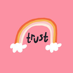 Trust hand drawn lettering with illustration of a rainbow and clouds. Quote about belief, faith, hope. Social media design, poster, greeting card. Isolated vector illustration. Only positive vibes.