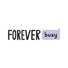 Forever Busy hand drawn lettering. Quote about non-stop work without free time. Business, career, office routine. Can be used in social media, web, typographic design. Vector illustration.